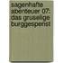Sagenhafte Abenteuer 07: Das gruselige Burggespenst