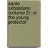 Santo Sebastiano (Volume 2); Or The Young Protector