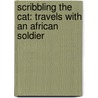 Scribbling The Cat: Travels With An African Soldier by Alexandra Fuller