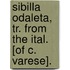Sibilla Odaleta, Tr. From The Ital. [Of C. Varese].