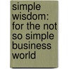 Simple Wisdom: For The Not So Simple Business World door Lynda Barbaccia