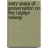 Sixty Years Of Preservation On The Talyllyn Railway