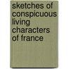 Sketches Of Conspicuous Living Characters Of France door Louis De Lomenie