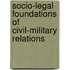 Socio-Legal Foundations of Civil-Military Relations