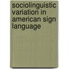 Sociolinguistic Variation In American Sign Language door Robert Bayley