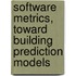 Software Metrics, Toward Building Prediction Models