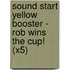 Sound Start Yellow Booster - Rob Wins The Cup! (X5)
