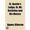 St. Austin's Lodge, Or, Mr. Berkeley And His Nieces door Agnes Giberne