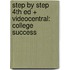 Step by Step 4th Ed + Videocentral: College Success