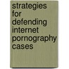 Strategies For Defending Internet Pornography Cases door Aspatore Books Staff