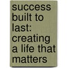Success Built To Last: Creating A Life That Matters door Stewart Emery