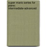 Super Mario Series For Piano: Intermediate-Advanced door Alfred Publishing