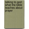 Talking To God: What The Bible Teaches About Prayer door Thomas L. Constable