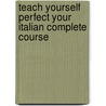Teach Yourself Perfect Your Italian Complete Course door Sylvia Lymbery