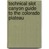 Technical Slot Canyon Guide to the Colorado Plateau