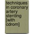 Techniques In Coronary Artery Stenting [with Cdrom]