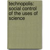 Technopolis:  Social Control Of The Uses Of Science door Nigel Calder