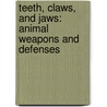 Teeth, Claws, And Jaws: Animal Weapons And Defenses door Janet Riehecky