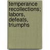 Temperance Recollections; Labors, Defeats, Triumphs door John Marsh