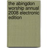 The Abingdon Worship Annual 2008 Electronic Edition by Mary J. Scifres