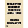 The American Antiquarian And Oriental Journal (4-5) by Stephen Denison Peet
