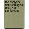 The Analytical and Topological Theory of Semigroups door Lawson Hofmann