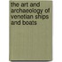 The Art And Archaeology Of Venetian Ships And Boats