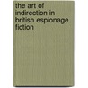 The Art Of Indirection In British Espionage Fiction door Robert Lance Snyder