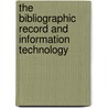The Bibliographic Record And Information Technology by Ronald Hagler