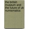 The British Museum And The Future Of Uk Numismatics by B. Cook