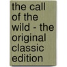 The Call Of The Wild - The Original Classic Edition door Jack London