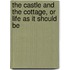 The Castle And The Cottage, Or Life As It Should Be