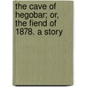 The Cave Of Hegobar; Or, The Fiend Of 1878. A Story door Robert Hoskins Crozier