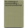 The Challenge of Communicating + Mycommunicationlab door Isa N. Engleberg