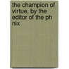 The Champion Of Virtue, By The Editor Of The Ph Nix door Clara Reeve