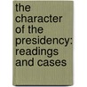 The Character Of The Presidency: Readings And Cases door Sedgwick/Campbell