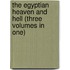 The Egyptian Heaven And Hell (Three Volumes In One)
