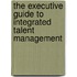 The Executive Guide To Integrated Talent Management