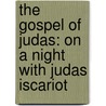 The Gospel Of Judas: On A Night With Judas Iscariot by Marvin W. Meyer