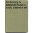 The History Of Classical Music 4 Audio Cassette Set