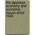 The Japanese Economy and Economic Issues Since 1945