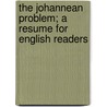 The Johannean Problem; A Resume For English Readers door George William Gilmore