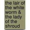 The Lair Of The White Worm & The Lady Of The Shroud door Bram Stroker