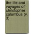 The Life And Voyages Of Christopher Columbus (V. 3)