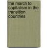 The March To Capitalism In The Transition Countries door Irving S. Michelman