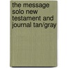 The Message Solo New Testament And Journal Tan/Gray door Eugene H. Peterson