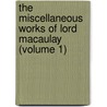 The Miscellaneous Works Of Lord Macaulay (Volume 1) door Baron Thomas Babington Macaulay Macaulay