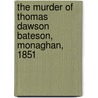 The Murder Of Thomas Dawson Bateson, Monaghan, 1851 door Michael McMahon