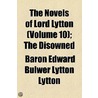 The Novels Of Lord Lytton (Volume 10); The Disowned door Baron Edward Bulwer Lytton Lytton