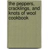 The Peppers, Cracklings, And Knots Of Wool Cookbook by Diane Spivey